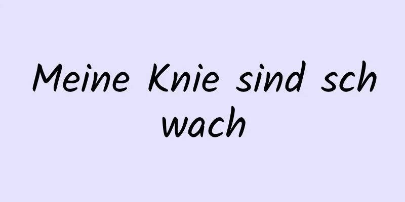 Meine Knie sind schwach