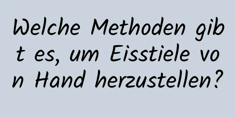 Welche Methoden gibt es, um Eisstiele von Hand herzustellen?