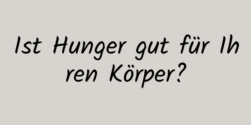 Ist Hunger gut für Ihren Körper?