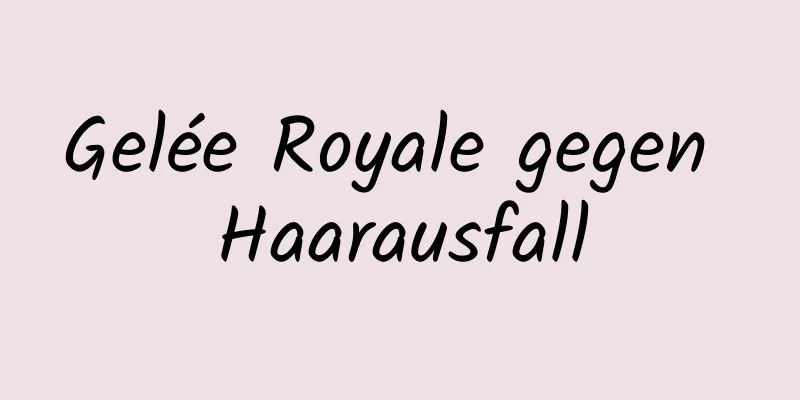 Gelée Royale gegen Haarausfall