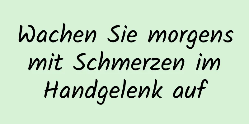 Wachen Sie morgens mit Schmerzen im Handgelenk auf