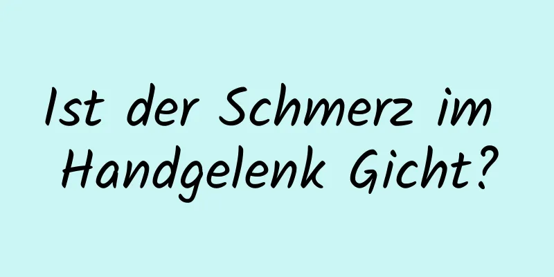 Ist der Schmerz im Handgelenk Gicht?