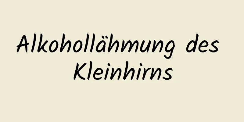 Alkohollähmung des Kleinhirns