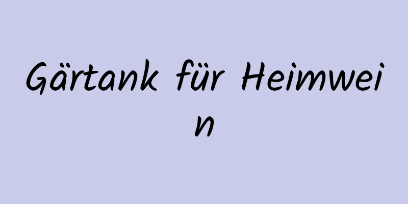 Gärtank für Heimwein