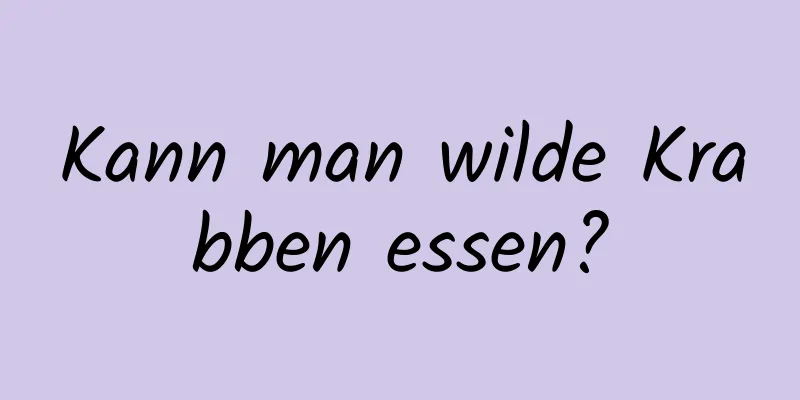 Kann man wilde Krabben essen?