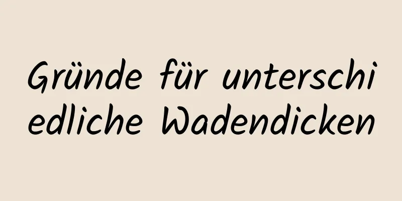 Gründe für unterschiedliche Wadendicken
