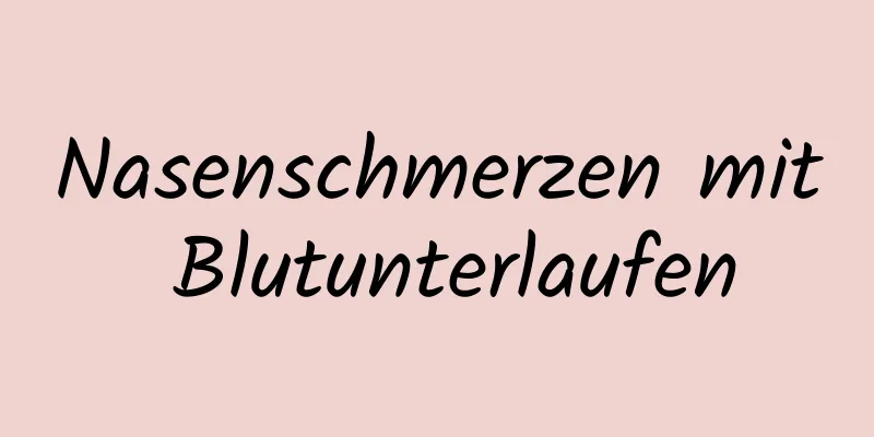Nasenschmerzen mit Blutunterlaufen