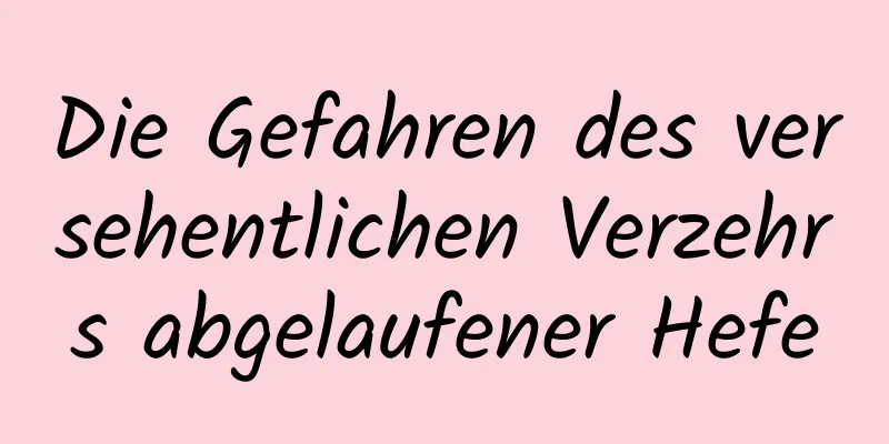 Die Gefahren des versehentlichen Verzehrs abgelaufener Hefe