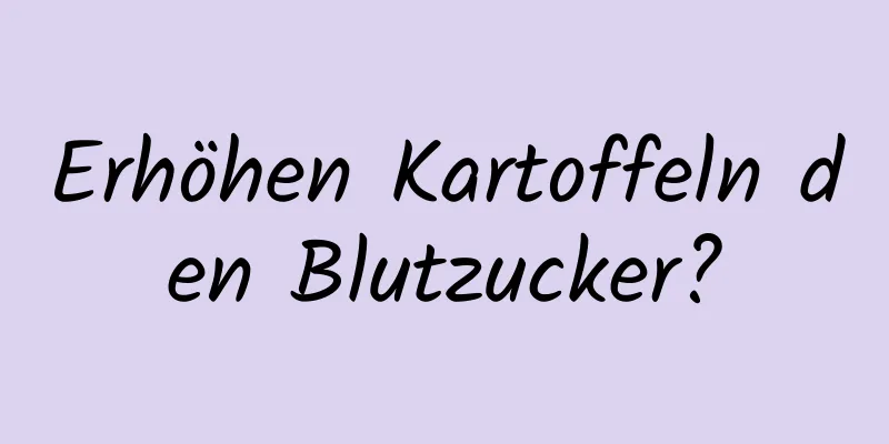 Erhöhen Kartoffeln den Blutzucker?