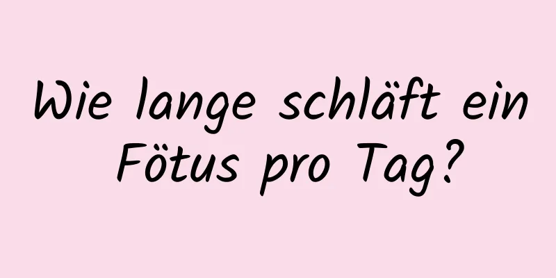 Wie lange schläft ein Fötus pro Tag?