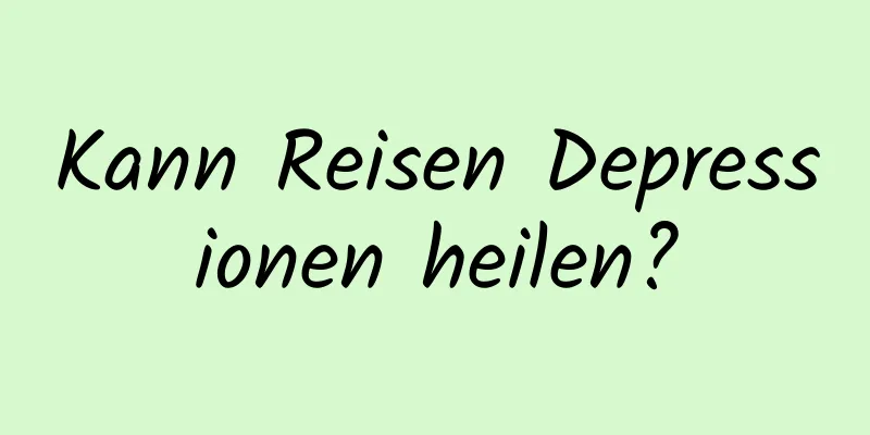 Kann Reisen Depressionen heilen?