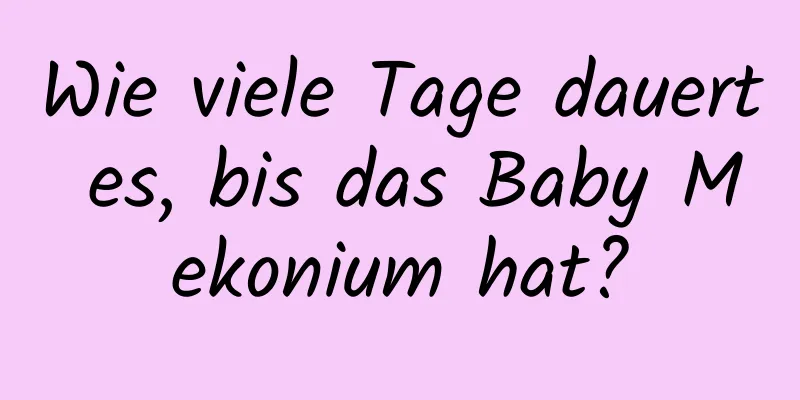 Wie viele Tage dauert es, bis das Baby Mekonium hat?