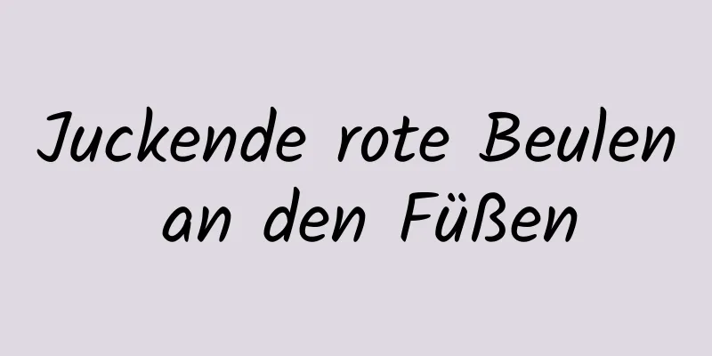 Juckende rote Beulen an den Füßen