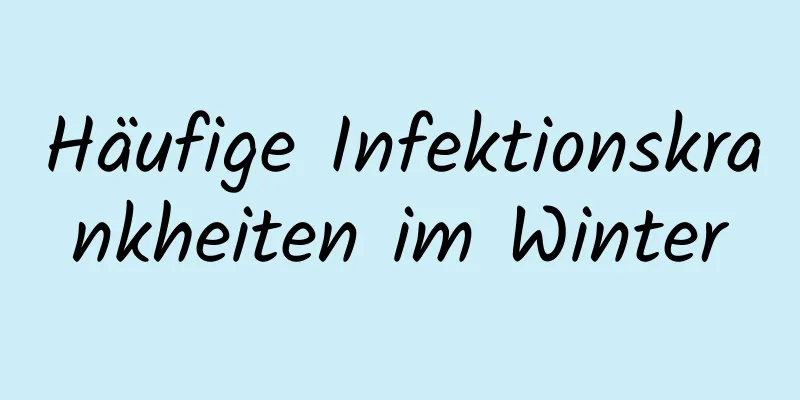 Häufige Infektionskrankheiten im Winter