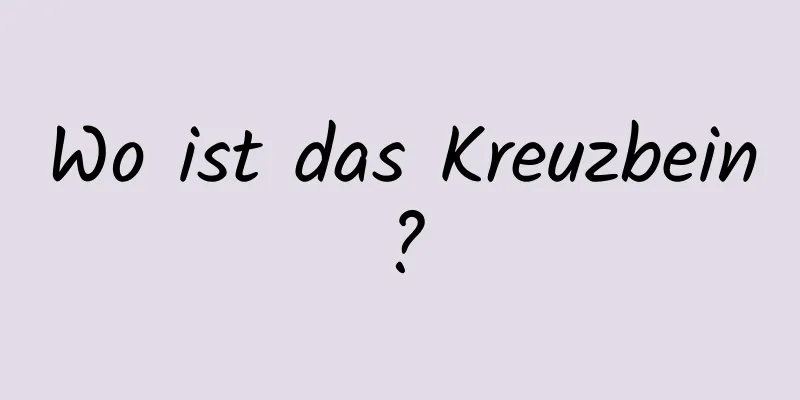 Wo ist das Kreuzbein?