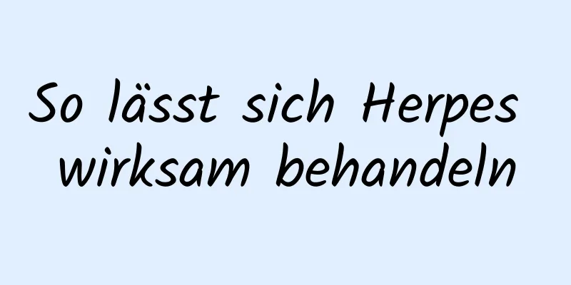 So lässt sich Herpes wirksam behandeln