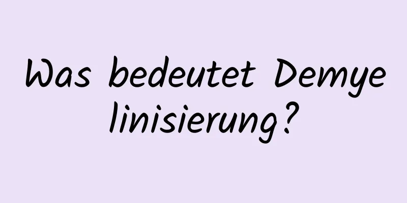 Was bedeutet Demyelinisierung?