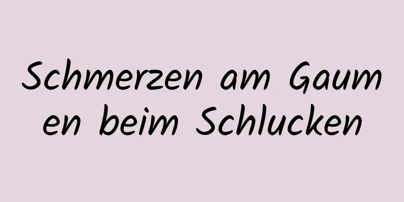 Schmerzen am Gaumen beim Schlucken
