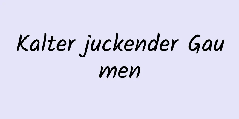 Kalter juckender Gaumen