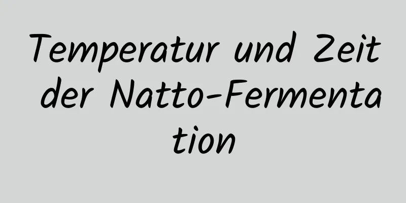 Temperatur und Zeit der Natto-Fermentation
