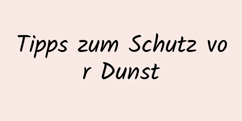Tipps zum Schutz vor Dunst