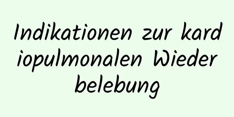 Indikationen zur kardiopulmonalen Wiederbelebung