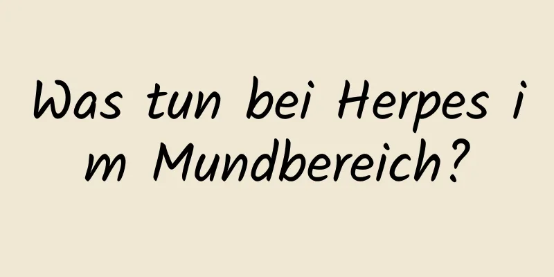 Was tun bei Herpes im Mundbereich?