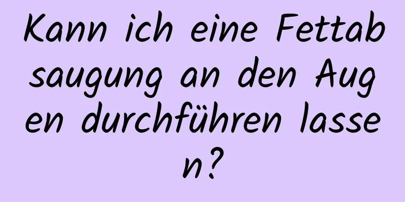 Kann ich eine Fettabsaugung an den Augen durchführen lassen?