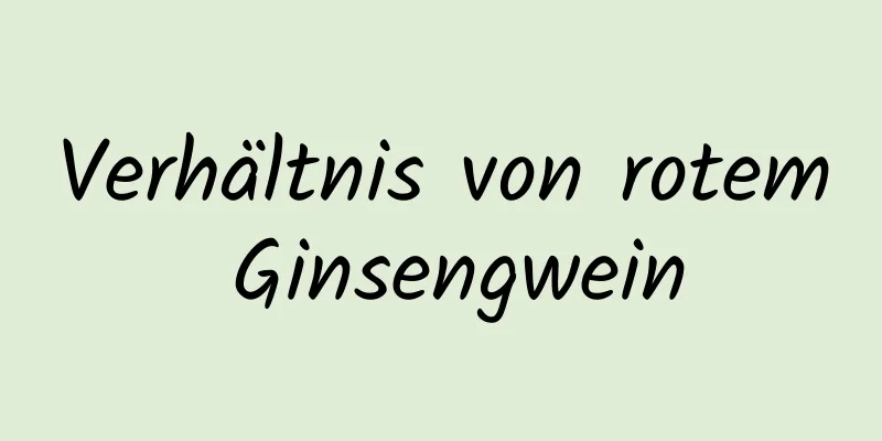 Verhältnis von rotem Ginsengwein