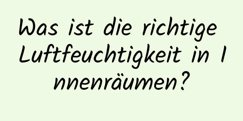 Was ist die richtige Luftfeuchtigkeit in Innenräumen?