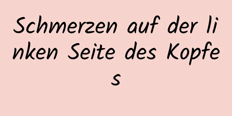 Schmerzen auf der linken Seite des Kopfes