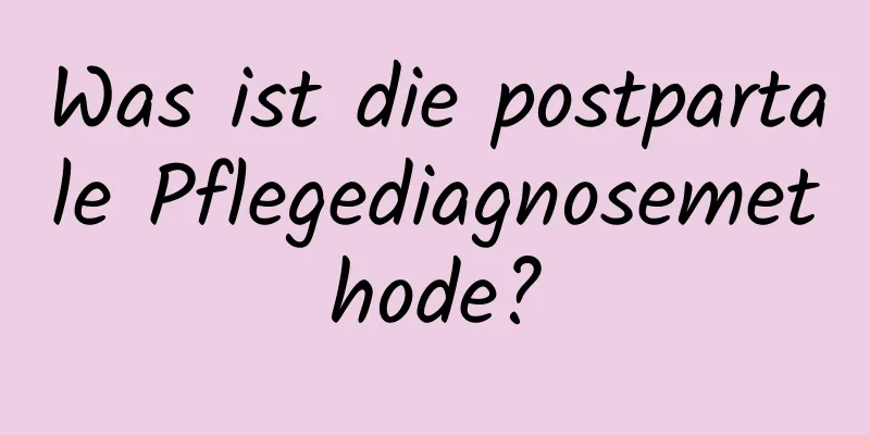 Was ist die postpartale Pflegediagnosemethode?