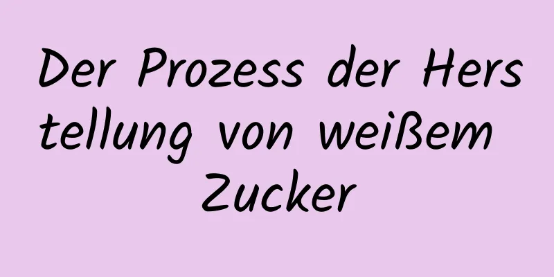Der Prozess der Herstellung von weißem Zucker