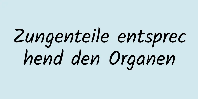 Zungenteile entsprechend den Organen