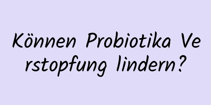 Können Probiotika Verstopfung lindern?