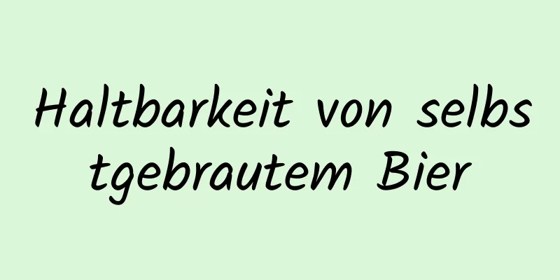 Haltbarkeit von selbstgebrautem Bier