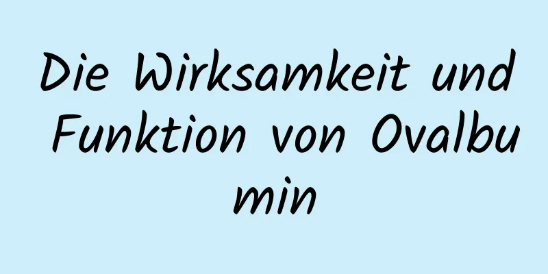 Die Wirksamkeit und Funktion von Ovalbumin