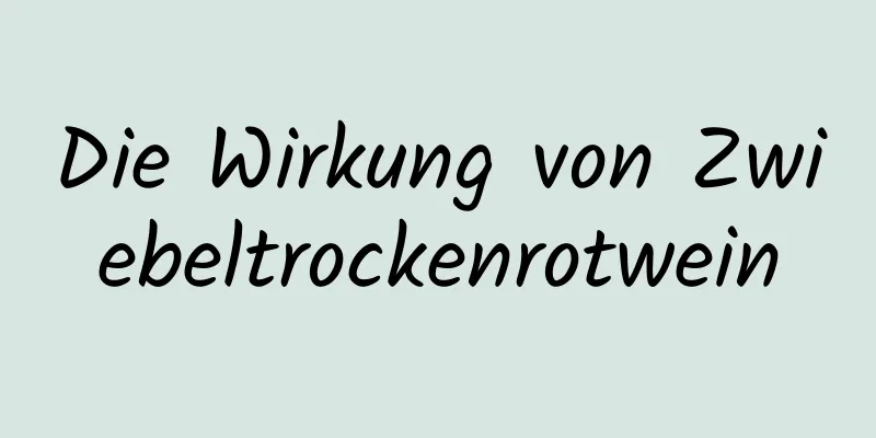 Die Wirkung von Zwiebeltrockenrotwein