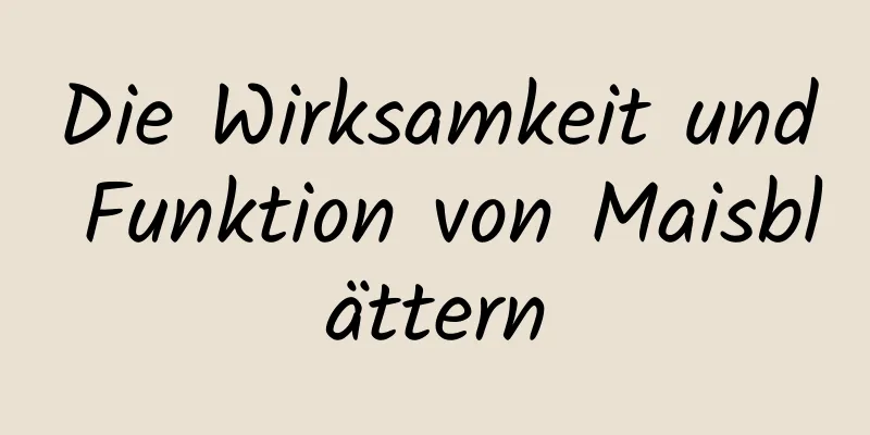 Die Wirksamkeit und Funktion von Maisblättern