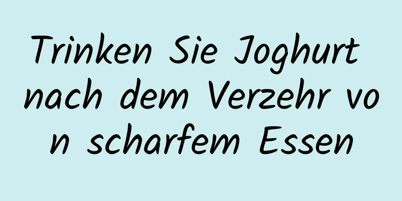 Trinken Sie Joghurt nach dem Verzehr von scharfem Essen