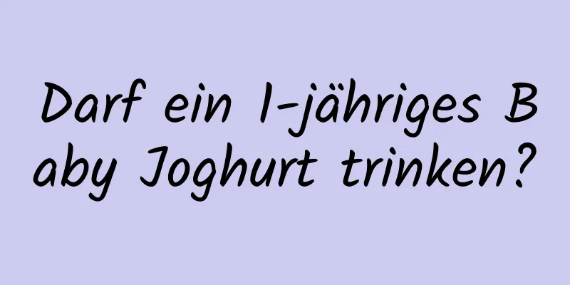 Darf ein 1-jähriges Baby Joghurt trinken?