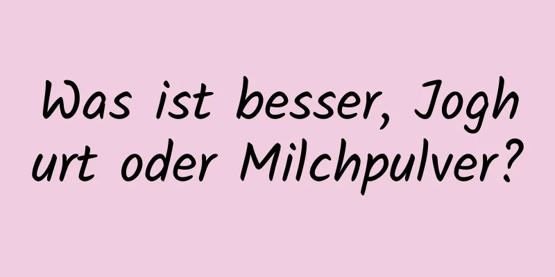 Was ist besser, Joghurt oder Milchpulver?