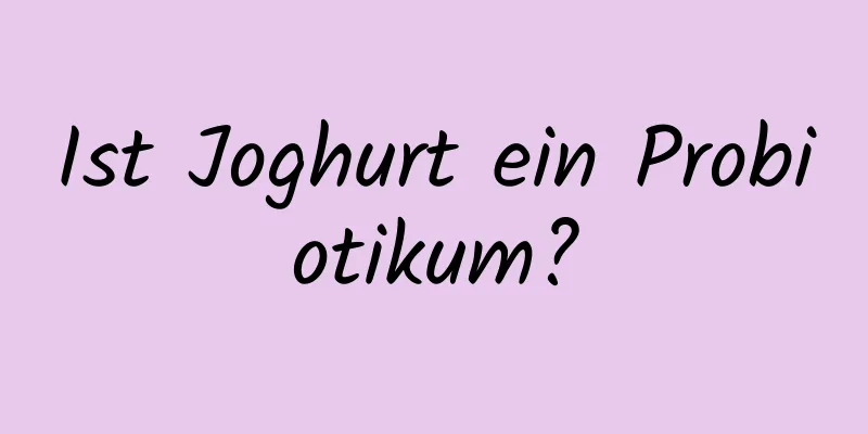 Ist Joghurt ein Probiotikum?
