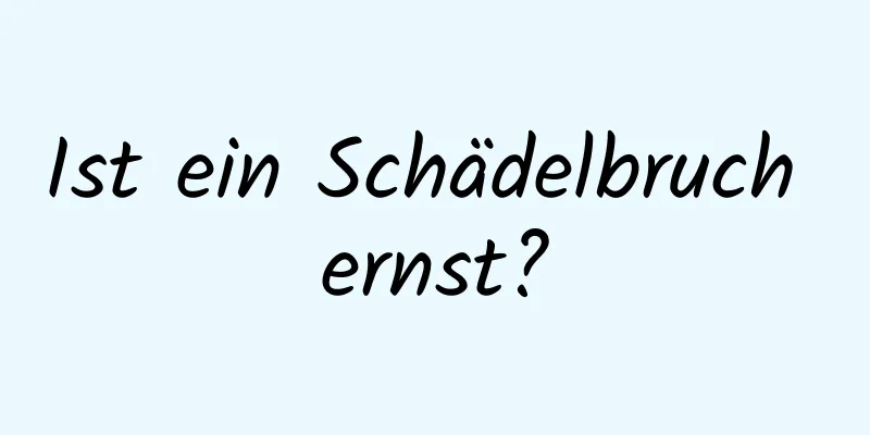 Ist ein Schädelbruch ernst?