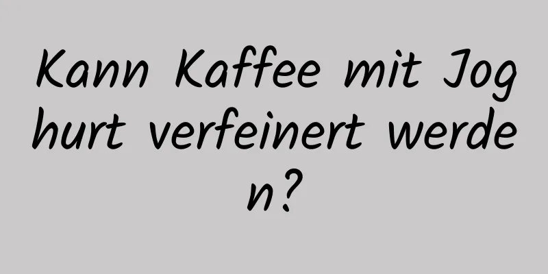 Kann Kaffee mit Joghurt verfeinert werden?