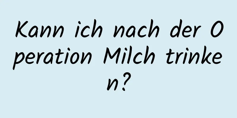 Kann ich nach der Operation Milch trinken?