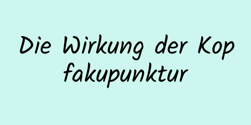 Die Wirkung der Kopfakupunktur