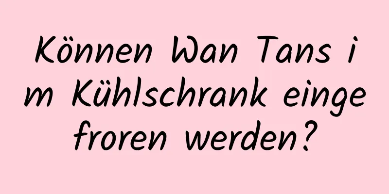 Können Wan Tans im Kühlschrank eingefroren werden?