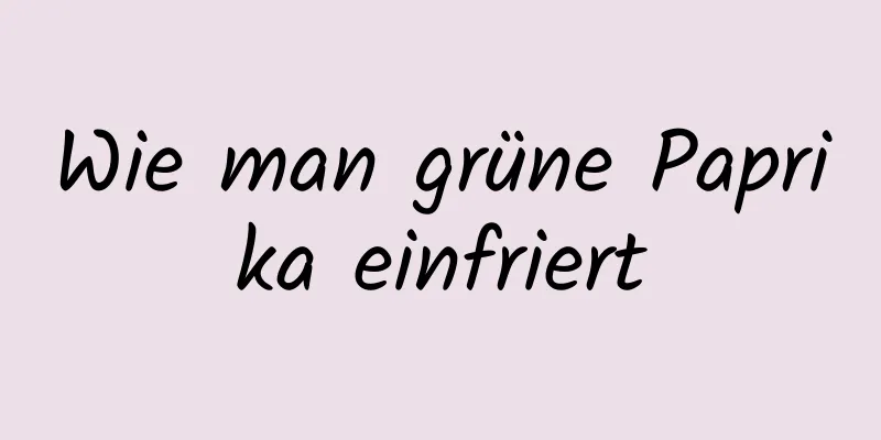 Wie man grüne Paprika einfriert