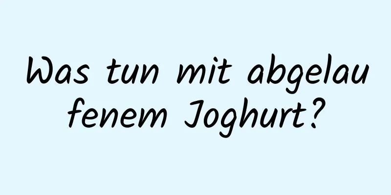 Was tun mit abgelaufenem Joghurt?